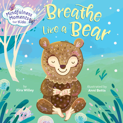 Mindfulness Moments for Kids: Breathe Like a Bear by Kira Willey book cover