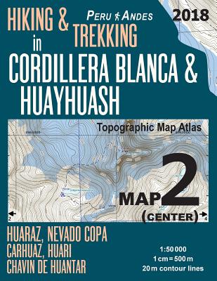 Hiking & Trekking in Cordillera Blanca & Huayhuash Map 2 (Center) Huaraz, Nevado Copa, Carhuaz, Huari, Chavin de Huantar Topographic Map Atlas 1: 5000 by Sergio Mazitto book cover