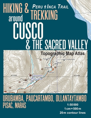 Hiking & Trekking around Cusco & The Sacred Valley Topographic Map Atlas 1: 50000 Urubamba, Paucartambo, Ollantaytambo, Pisac, Maras Peru Inca Trail: by Sergio Mazitto book cover