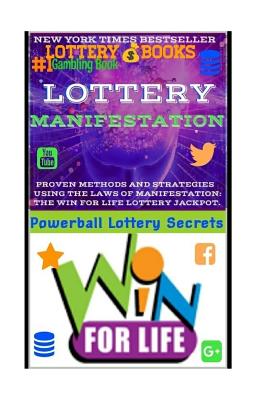 Lottery Manifestation: HOW TO WIN THE LOTTERY 100% GUARANTEED Or Your Money Back!!!: Lottery Books: Proven Methods And Strategies Using THE L by Powerball Money Secrets book cover
