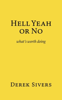Hell Yeah or No: what's worth doing by Derek Sivers book cover
