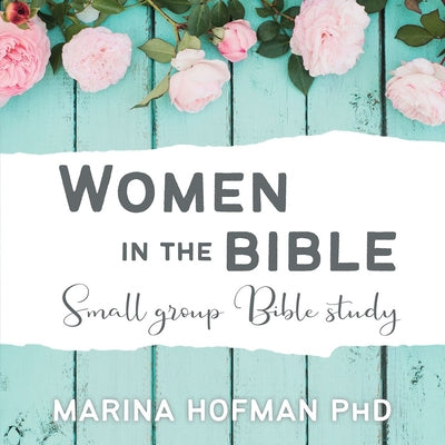 Women in the Bible Small Group Bible Study by Marina H. Hofman book cover