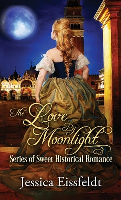 Love By Moonlight: A Boxed Set: (The Love By Moonlight Series of Sweet Historical Romance Book 3) by Jessica Eissfeldt book cover
