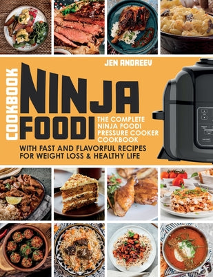 Book cover of Ninja Foodi Cookbook: The Complete Ninja Foodi Pressure Cooker Cookbook with Fast and Flavorful Recipes for Weight Loss & Healthy Life: The Complete N by Andreev, Jen