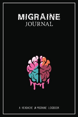 Migraine Journal: A Daily Tracking Journal For Migraines and Chronic Headaches (Trigger Identification + Relief Log) by Wellness Warrior Press book cover