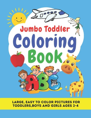 Jumbo Toddler Coloring Book: Large, Easy to Color Pictures for Toddlers, Boys and Girls Ages 2-4: Early Learning, Preschool and Kindergarten - Educ by Little World Readers book cover