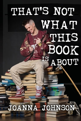 Book cover of That's Not What This Book Is About by Johnson, Joanna