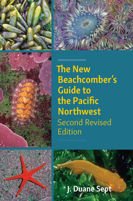 The New Beachcomber's Guide to the Pacific Northwest: Second Revised Edition by Sept, J. Duane book cover
