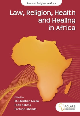 Book cover of Law, Religion, Health and Healing in Africa by Green, M. Christian