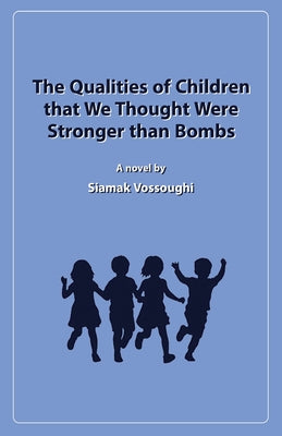 The Qualities of Children that We Thought Were Stronger than Bombs by Siamak Vossoughi book cover