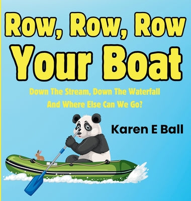 Book cover of Row, Row, Row Your Boat: Down The Stream, Down The Waterfall And Where Else Can We Go? by Ball, Karen E.