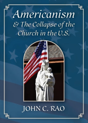 Americanism & The Collapse of the Church in the U.S. by John Rao book cover
