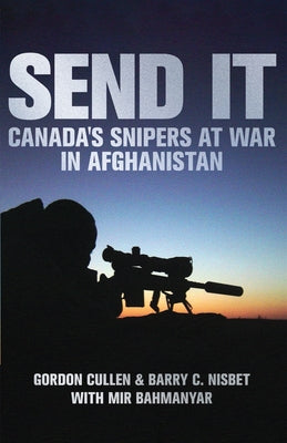 Book cover of Send It: Canada's Snipers at War in Afghanistan by Cullen, Gordon