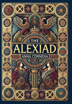 The Alexiad (Collector's Edition) (Laminated Hardback with Jacket) by Anna Comnena book cover
