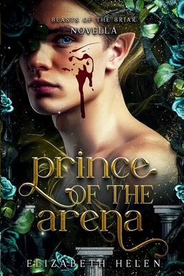 Prince of the Arena: A Beasts of the Briar Prequel Novella by Elizabeth Helen book cover