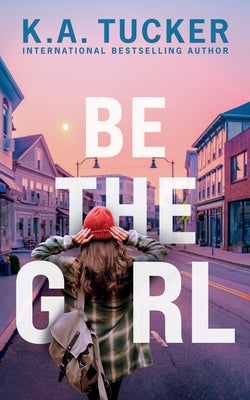 Be the Girl by K. A. Tucker book cover