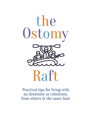 The Ostomy Raft: Practical tips for living with an ileostomy or colostomy, from others in the same boat by Joan Scott book cover
