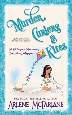 Book cover of Murder, Curlers, and Kites: A Valentine Beaumont Mini Mystery by McFarlane, Arlene