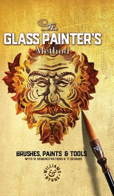 The Glass Painter's Method: Brushes, Paints & Tools by Williams &. Byrne book cover