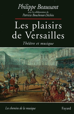 Les Plaisirs de Versailles: Th by Philippe Beaussant book cover
