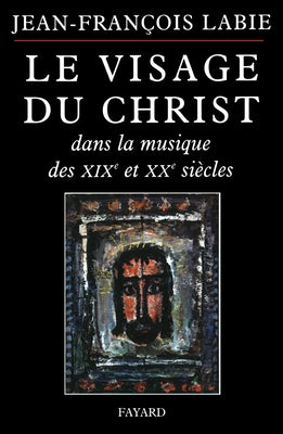 Book cover of Visage Du Christ Dans La Musique 19/20 Siecle by Labie, Jean-Fran