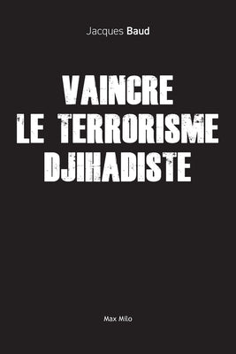 Book cover of Vaincre le terrorisme djihadiste by Baud, Jacques