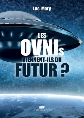 Book cover of Les OVNIs viennent-ils du futur ? by Mary, Luc