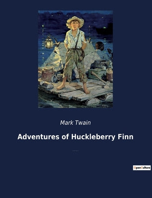 Book cover of Adventures of Huckleberry Finn: The Journey of Huck Finn: Freedom and Friendship on the Mississippi by Twain, Mark