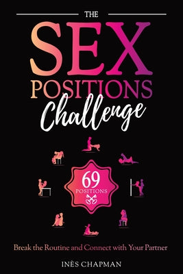 The Sex Positions Challenge: Break the Routine and Connect with Your Partner by In Chapman book cover