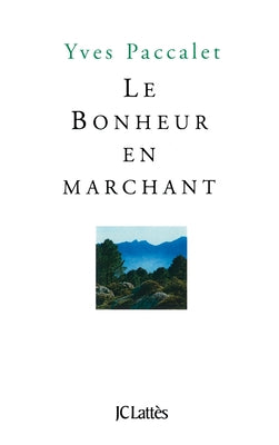 Book cover of Le bonheur en marchant by Paccalet-Y