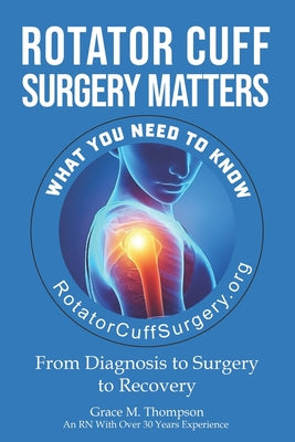 Book cover of Rotator Cuff Surgery Matters: From Diagnosis to Surgery to Rehab by Delplato, William