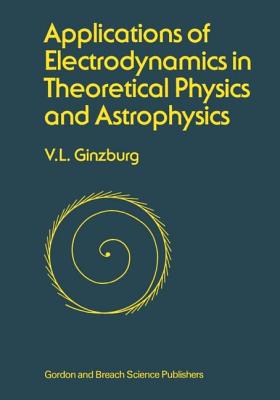 Book cover of Applications of Electrodynamics in Theoretical Physics and Astrophysics by Ginzburg, V. L.