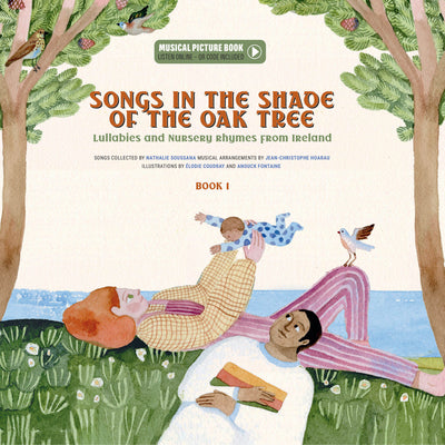 Book cover of Songs in the Shade of the Oak Tree: Lullabies and Nursery Rhymes from Ireland by Soussana, Nathalie