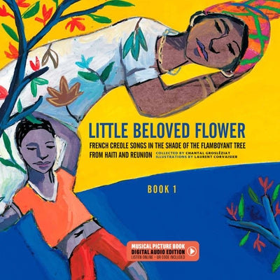 Book cover of Little Beloved Flower: French Creole Songs in the Shade of the Flamboyant Tree from Haiti and Reunion by Ziat, Chantal