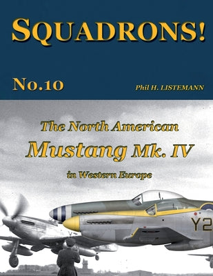 Book cover of The North American Mustang Mk. IV in Western Europe by Listemann, Phil H.