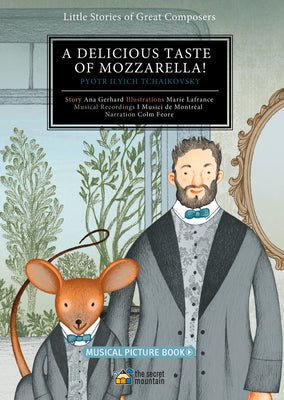 Book cover of A Delicious Taste of Mozzarella!: Pyotr Ilyich Tchaikovsky Volume 2 by I Musici de Montr