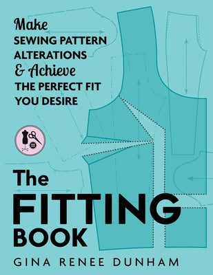 The Fitting Book: Make Sewing Pattern Alterations and Achieve the Perfect Fit You Desire by Dunham, Gina Renee book cover