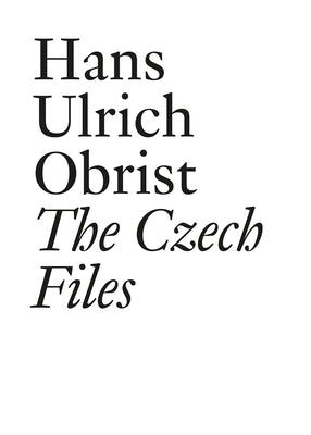 Book cover of Hans Ulrich Obrist: The Czech Files by Obrist, Hans Ulrich