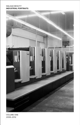 Book cover of Walead Beshty: Industrial Portraits: Volume One, 2008-2012 by Beshty, Walead