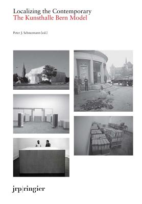 Book cover of Localizing the Contemporary: The Kunsthalle Bern Model by Schneemann, Peter