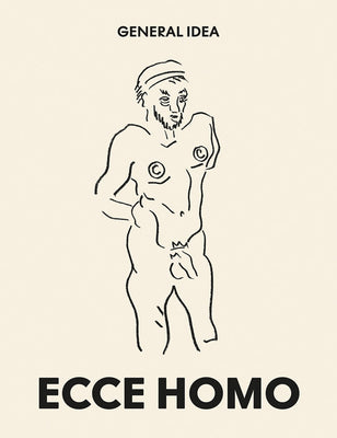 Book cover of General Idea: Ecce Homo: Drawings (1985-1993) by Bovier, Lionel