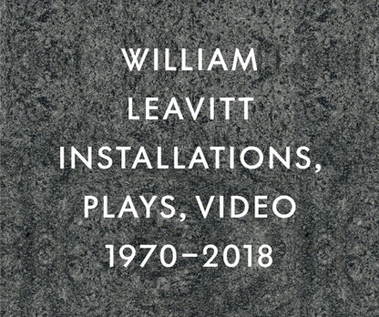 Book cover of William Leavitt: Installations, Plays, Video, 1970-2018 by Leavitt, William