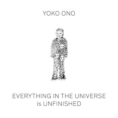 Book cover of Yoko Ono: Everything in the Universe Is Unfinished by Ono, Yoko
