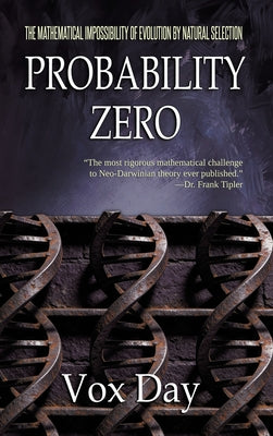 Probability Zero: The Mathematical Impossibility of the Theory of Evolution by Natural Selection by Vox Day book cover