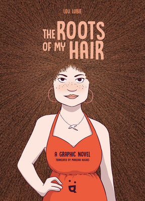The Roots of My Hair: A Graphic Novel by Lubie, Lou book cover