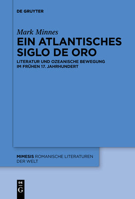 Ein Atlantisches Siglo de Oro: Literatur Und Ozeanische Bewegung Im Fr by Mark Minnes book cover