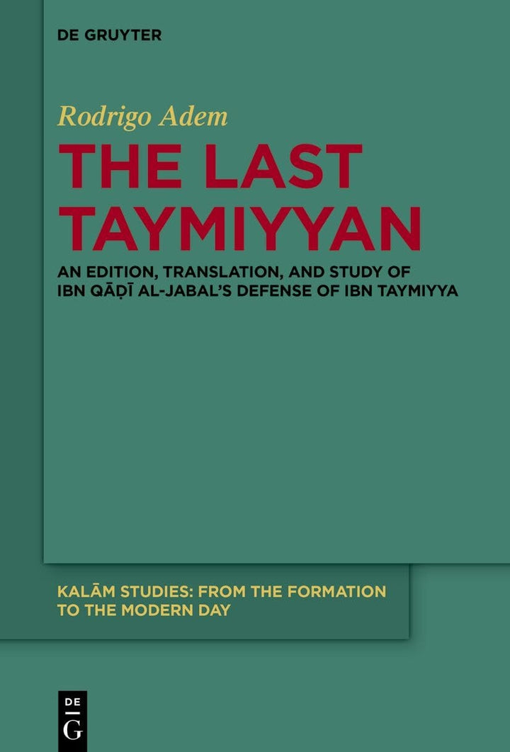 Book cover of The Last Taymiyyan: An Edition, Translation, and Study of Ibn Qāḍī Al-Jabal's Defense of Ibn Taymiyya by Adem, Rodrigo