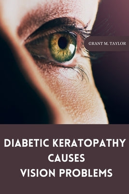 Diabetic keratopathy causes vision problems by Grant M. Taylor book cover