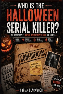 Who Is The Halloween Serial Killer?: The 3,000-Suspect Murder Mystery Puzzle Book for Adults - A Dark Whodunit Detective Challenge Featuring Disturbin by Adrian Blackwood book cover