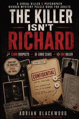 The Killer Isn't Richard: A Serial Killer & Psychopath Murder Mystery Puzzle Book for Adults with 3,000 Suspects, Crime Scene Evidence, Criminal Profi by Adrian Blackwood book cover
